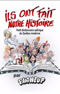 ILS ONT FAIT NOTRE HISTOIRE. PETIT DICTIONNAIRE DU QUEBEC MODERNE