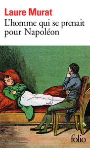 L'HOMME QUI SE PRENAIT POUR NAPOLEON - POUR UNE HISTOIRE POLITIQUE DE LA FOLIE