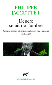 L'ENCRE SERAIT DE L'OMBRE - NOTES, PROSES ET POEMES CHOISIS PAR L'AUTEUR (1946-2008)