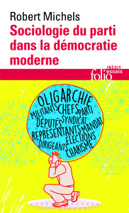 SOCIOLOGIE DU PARTI DANS LA DEMOCRATIE MODERNE - ENQUETE SUR LES TENDANCES OLIGARCHIQUES DE LA VIE D