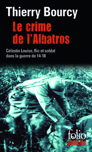LE CRIME DE L'ALBATROS - UNE ENQUETE DE CELESTIN LOUISE, FLIC ET SOLDAT DANS LA GUERRE DE 14-18