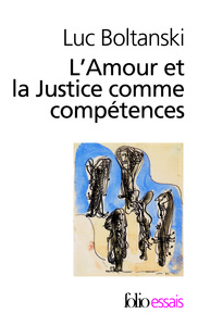 L'AMOUR ET LA JUSTICE COMME COMPETENCES - TROIS ESSAIS DE SOCIOLOGIE DE L'ACTION