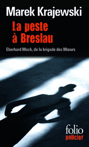 LA PESTE A BRESLAU - UNE ENQUETE D'EBERHARD MOCK DE LA BRIGADE DES MOEURS