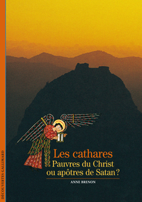 LES CATHARES - PAUVRES DU CHRIST OU APOTRES DE SATAN ?