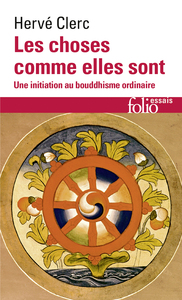 LES CHOSES COMME ELLES SONT - UNE INITIATION AU BOUDDHISME ORDINAIRE