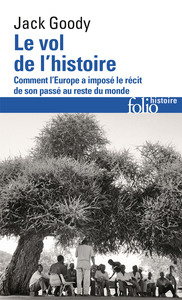 LE VOL DE L'HISTOIRE - COMMENT L'EUROPE A IMPOSE LE RECIT DE SON PASSE AU RESTE DU MONDE