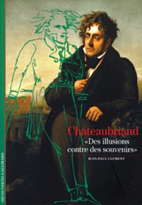 LITTERATURES - T436 - CHATEAUBRIAND - "DES ILLUSIONS CONTRE DES SOUVENIRS"