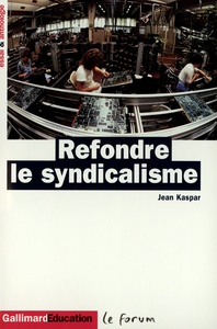 REFONDRE LE SYNDICALISME - ESSAI ET ANTHOLOGIE