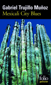 MEXICALI CITY BLUES - UNE ENQUETE DE MIGUEL ANGEL MORGADO