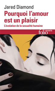 POURQUOI L'AMOUR EST UN PLAISIR - L'EVOLUTION DE LA SEXUALITE HUMAINE