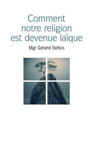 Comment notre religion est devenue laïque