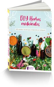 DIY HERBES MEDICINALES - 200 REMEDES NATURELS POUR LE BIEN-ETRE ET LA BEAUTE