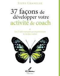 37 FACONS DE DEVELOPPER VOTRE ACTIVITE DE COACH - ET LES 17 IDEES TOXIQUES QUI EMPOISONNENT LA VIE D