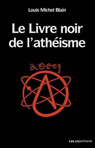 LE LIVRE NOIR DE L'ATHEISME - COMPRENDRE ET PENSER UNE TRAGEDIE CONTEMPORAINE