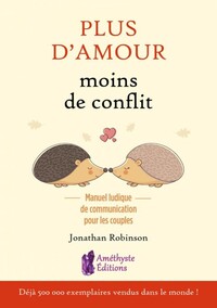 PLUS D'AMOUR MOINS DE CONFLITS - MANUEL LUDIQUE DE COMMUNICATION POUR LES COUPLES