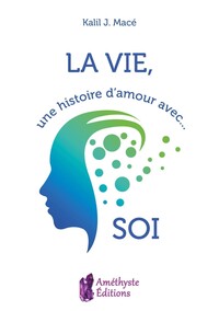 LA VIE, UNE HISTOIRE D'AMOUR AVEC...SOI