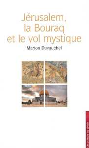 Jérusalem, la Bouraq et le vol mystique - pourquoi l'islam revendique-t-il Jérusalem ?