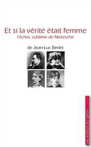 Et si la vérité était femme ? - l'échec sublime de Nietzsche