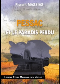 PESSAC ET LE PARADIS PERDU - L'ENIGME ETTORE MAJORANA ENFIN RESOLUE !