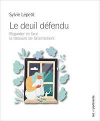 Le deuil défendu - regarder en face la blessure de l'avortement
