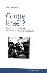 CONTRE ISRAEL ? - COMMENT L'ANTISIONISME EST DEVENU LE NOUVEL ANTISEMITISME