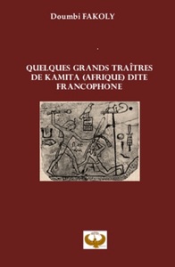 Quelques grands traîtres de Kamita (Afrique) dite francophone