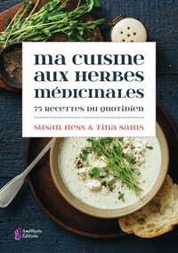 MA CUISINE AUX HERBES MEDICINALES - 75 RECETTES DU QUOTIDIEN