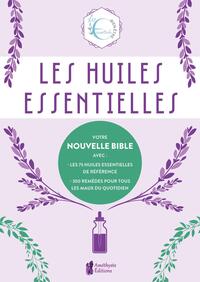 LES HUILES ESSENTIELLES - VOTRE NOUVELLE BIBLE AVEC : LES 75 HUILES ESSENTIELLES DE REFERENCE - 300