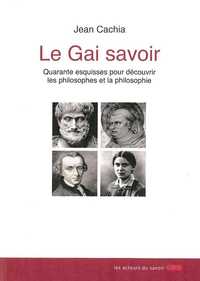 Le gai savoir - quarante esquisses pour découvrir les philosophes et la philosophie