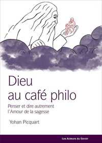 Dieu au café-philo - penser autrement la philosophie