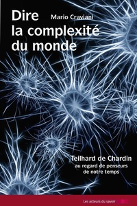 Dire la complexité du monde - Teilhard de Chardin au regard de penseurs de notre temps