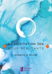 LA MEDITATION ZEN POUR DEBUTANTS