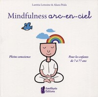 MINDFULNESS ARC-EN-CIEL - PLEINE CONSCIENCE - POUR LES ENFANTS DE 7 A 77 ANS