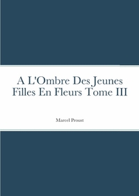 A L'Ombre Des Jeunes Filles En Fleurs Tome III