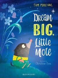 DREAM BIG, LITTLE MOLE!