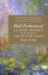 MAD ENCHANTMENT CLAUDE MONET AND THE PAINTING OF THE WATER LILIES (PAPERBACK) /ANGLAIS