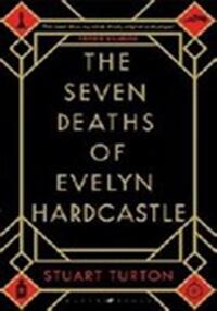THE SEVEN DEATHS OF EVELYN HARDCASTLE (COSTA FIRST NOVEL AWARD WINNER 2018)