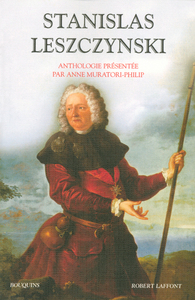 Stanislas Leszczynski, aventurier, philosophe et mécène des Lumières