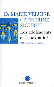 Les adolescents et la sexualité 101 questions de mères