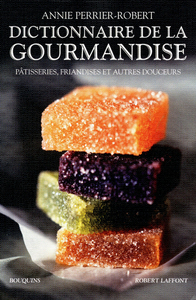 Dictionnaire de la gourmandise pâtisseries, friandises et autres douceurs