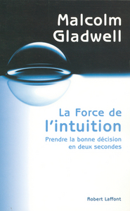 La force de l'intuition prendre la bonne décision en deux secondes