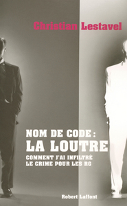 Nom de code, la Loutre comment j'ai infiltré le crime pour les RG