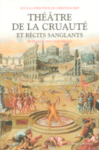 Théâtre de la cruauté et récits sanglants en France XVIe-XVIIe siècle