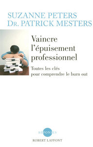 VAINCRE L'EPUISEMENT PROFESSIONNEL TOUTES LES CLEFS POUR COMPRENDRE LE BURN OUT