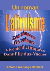 L'ALTRUISME, LES SOURCES DE VALEURS VIVEMENT CRITIQUEES DANS L'ILE-AUX-VACHES