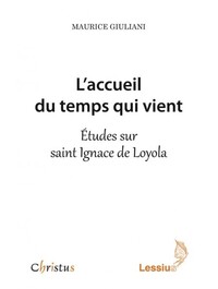 L'ACCUEIL DU TEMPS QUI VIENT : ETUDES SUR SAINT IGNACE DE LOYOLA