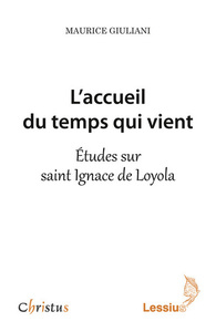 L'accueil du temps qui vient - Etudes sur saint Ignace de Loyola