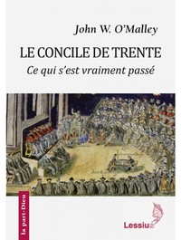 LE CONCILE DE TRENTE - CE QUI S'EST VRAIMENT PASSE