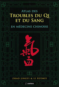 ATLAS DES TROUBLES DU QI ET DU SANG EN MEDECINE CHINOISE