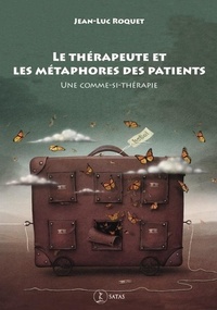 LE THERAPEUTE ET LES METAPHORES DES PATIENTS - UNE COMME-SI THERAPIE